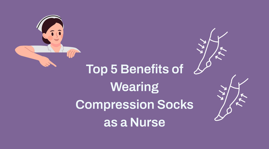 Top 5 Benefits of Wearing Compression Socks as a Nurse